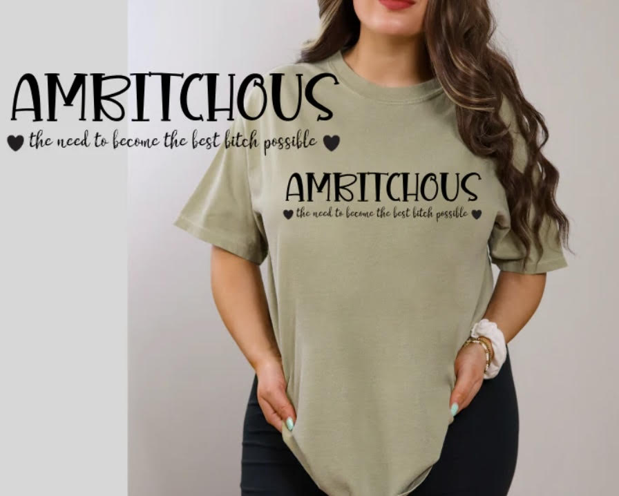 AMBITCHOUS- the need to become the best bitch possible (BLACK PRINT ONLY)