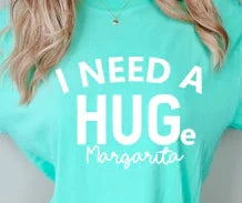 I NEED A HUGe Margarita (WHITE PRINT ONLY)