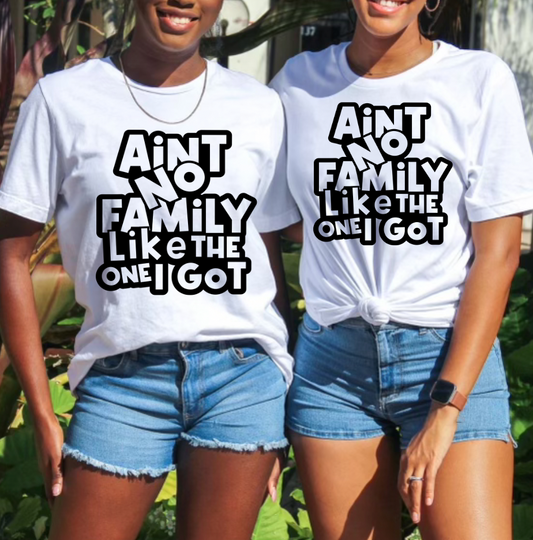 "Aint no family like the one I got" (BLACK PRINT ONLY)