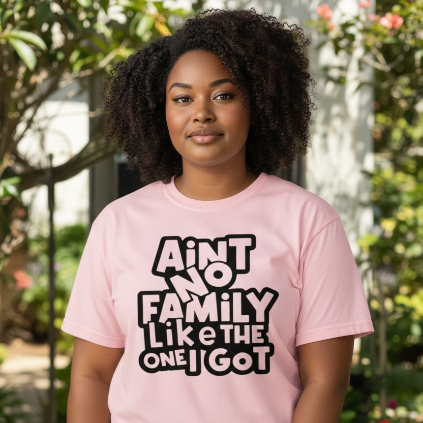 Ain’t No Family Like The One I Got T-Shirt | Family Reunion Shirt |